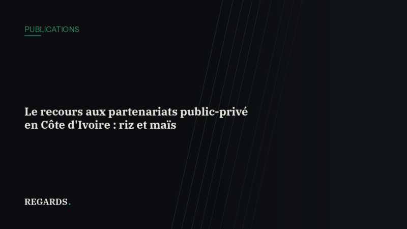 Le recours aux partenariats public-privé en Côte d&rsquo;Ivoire : les déterminants des contrats riz et maïs